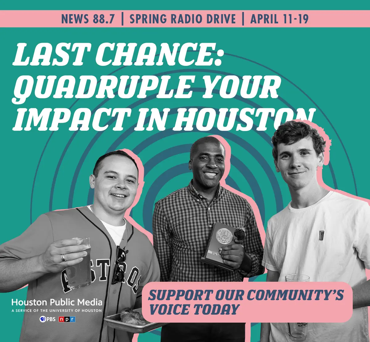 Last chance: quadruple your impact in Houston. Support our community\'s voice today