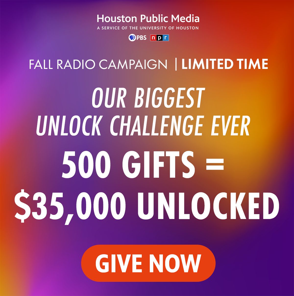 Fall Radio Campaign, limited time challenge. Our biggest unlock challenge yet! 500 gifts unlocks $35,000. Give now!