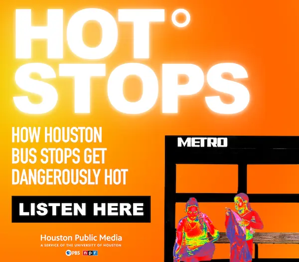 Hot Stops: How Houston Bus Stops Get Dangerously Hot, a new podcast from Houston Public Media. Listen Here.