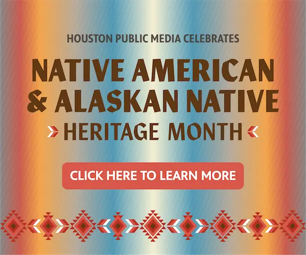 Houston Public Media celebrates Native American and Alaskan Native Heritage Month