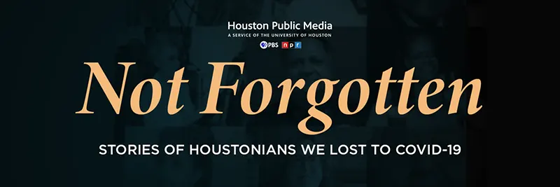 Not Forgotten: Stories of Houstonians We Lost to COVID-19