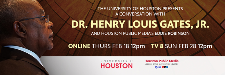 The University of Houston Presents a Conversation with Dr. Henry Louis Gates, Jr. and Houston Public Media's Eddie Robinson