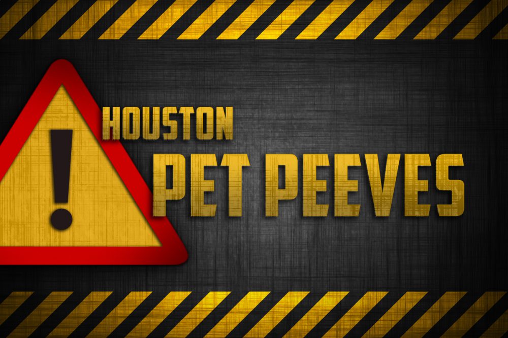 Houston Pet Peeves