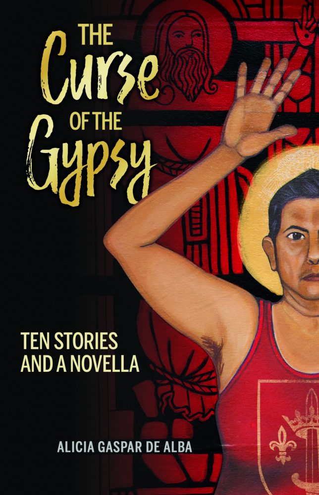 The Curse of the Gypsy: Ten Stories and a Novella by Dr. Alicia Gaspar de Alba