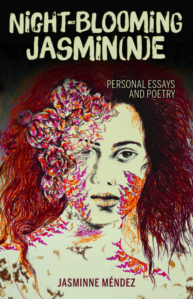 Night-Blooming Jasmin(n)e - Personal Essays and Poetry by Jasminne Méndez