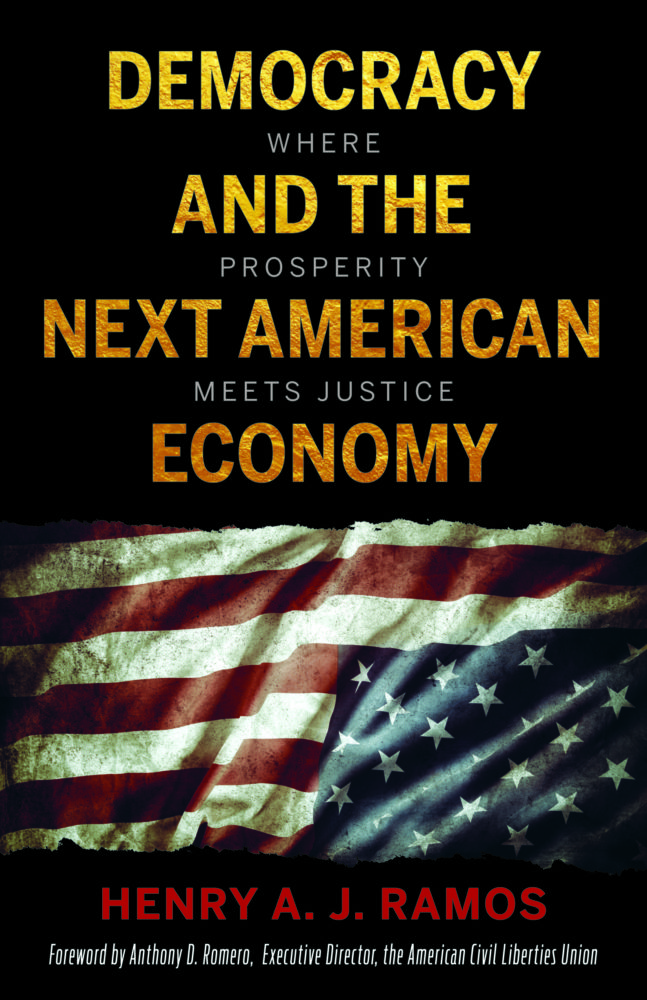 Democracy and the Next American Economy: Where Prosperity Meets Justice by Henry A.J. Ramos
