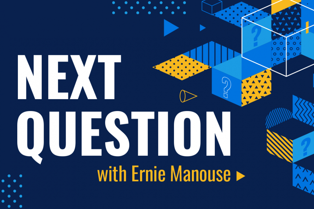 Next Question with Ernie Manouse