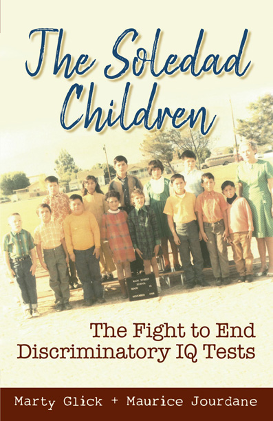 The Soledad Children: The Fight to End Discriminatory IQ Tests by Marty Glick and Maurice Jourdane