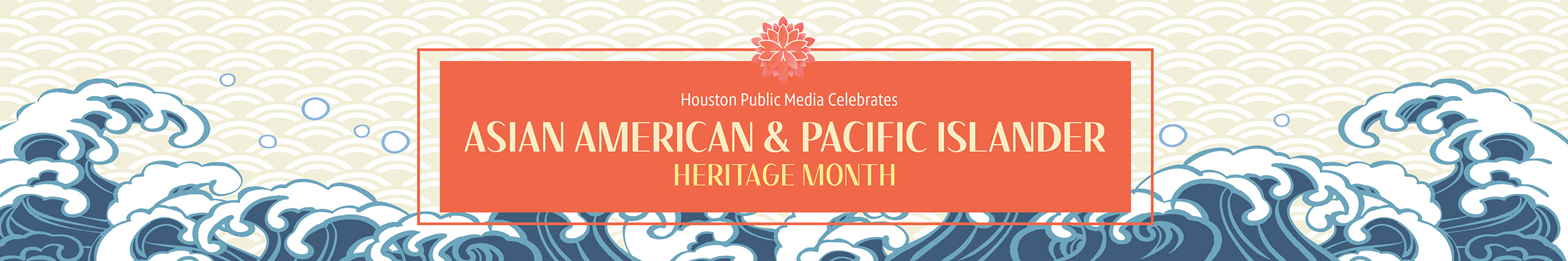 Houston Public Media Celebrates Asian American Pacific Islander Heritage Month page banner