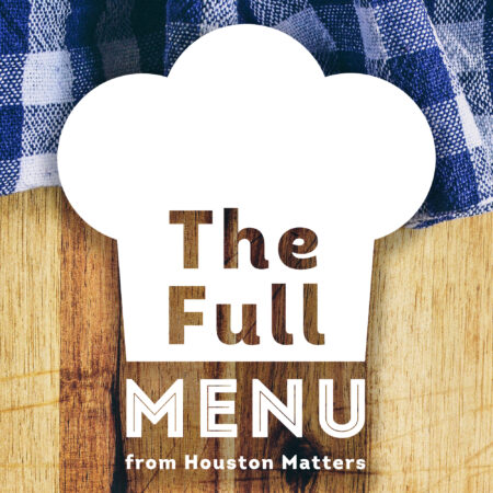 The Full Menu, from Houston Matters with Craig Cohen